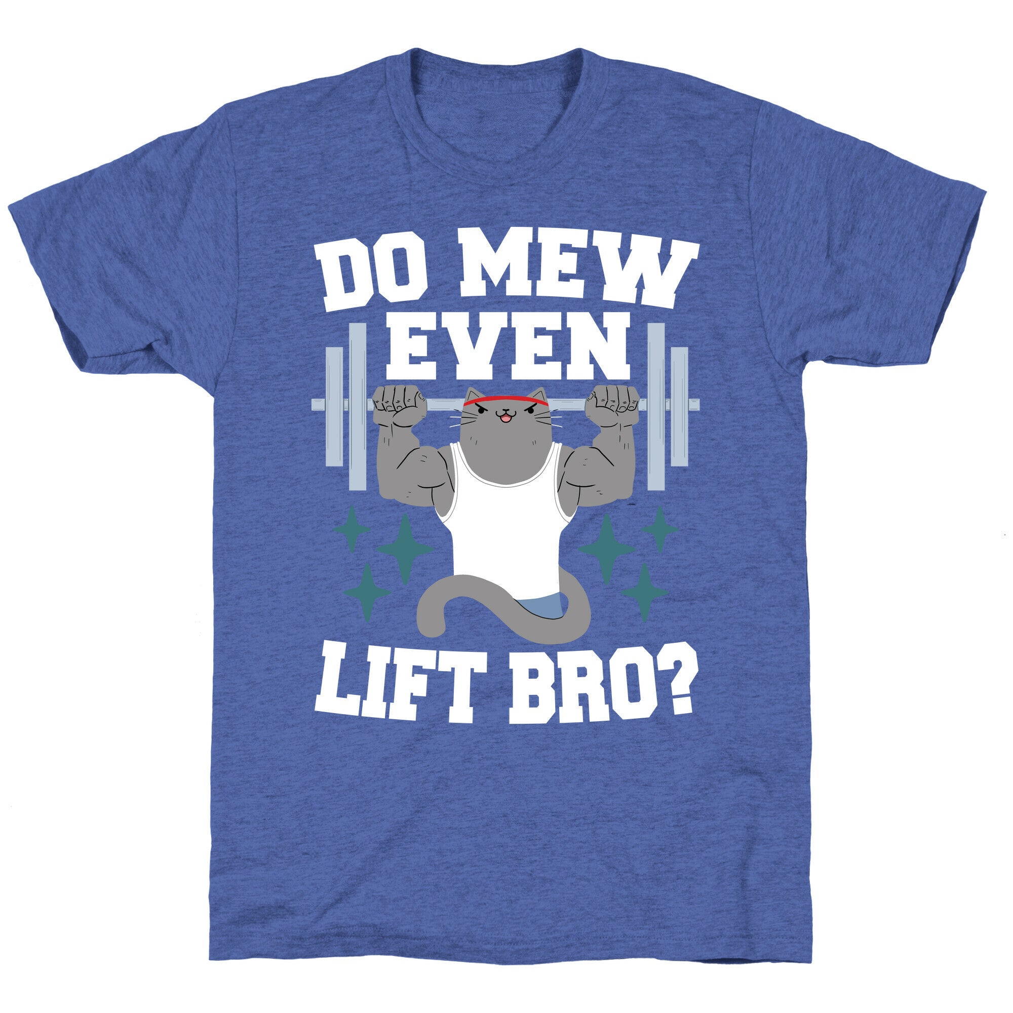 Do mew even lift, Bro?  Unisex Triblend Tee